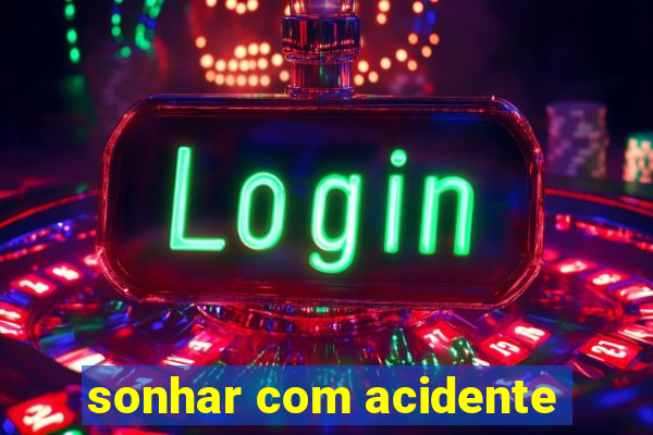 sonhar com acidente